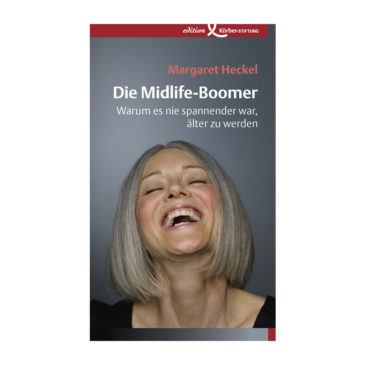 Margaret Heckel: Die Midlife-Boomer - Warum es nie spannender war, älter zu werden
