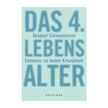 Reimer Gronemeyer: Das 4. Lebensalter – Demenz ist keine Krankheit